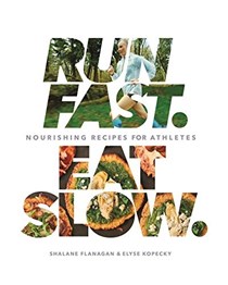 Run Fast. Eat Slow. : Nourishing Recipes for Athletes