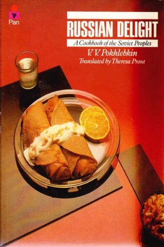 Russian Delight: A Cookbook of the Soviet Peoples