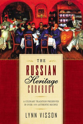Russian Heritage Cookbook: A Culinary Heritage Preserved Through 360 Authentic Recipes