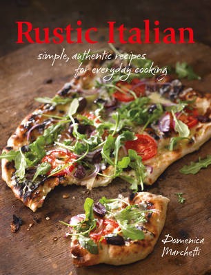 Rustic Italian: Simple, Authentic Recipes for Everyday Cooking