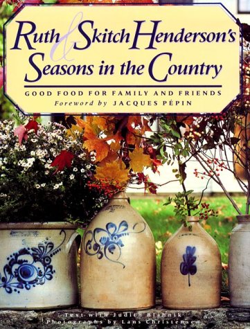 Ruth and Skitch Henderson's Seasons in the Country: Good Food for Family and Friends