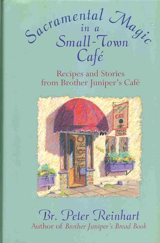 Sacramental Magic in a Small-Town Café: Recipes and Stories from Brother Juniper's Café