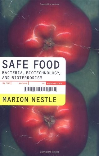 Safe Food: Bacteria, Biotechnology, and Bioterrorism (California Studies in Food and Culture, 5)