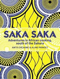 Saka Saka: Adventures in African Cooking: South of the Sahara