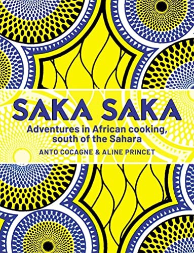 Saka Saka: Adventures in African Cooking: South of the Sahara