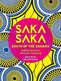 Saka Saka: South of the Sahara: Adventures in African Cooking