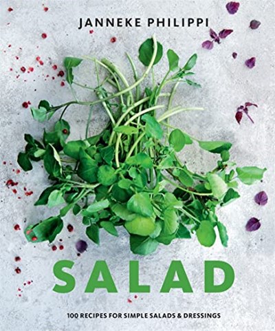 Salad: 100 Recipes for Simple Salads & Dressings