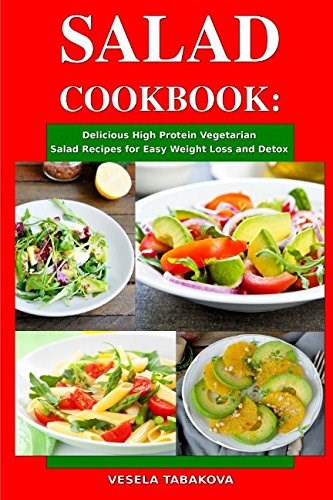 Salad Cookbook: Delicious High Protein Vegetarian Salad Recipes for Easy Weight Loss and Detox: Family Health and Fitness Books (Healthy Slimming Superfood Power Recipes)