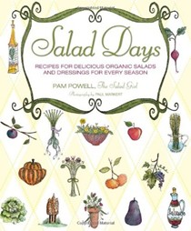 Salad Days - Seasonal Recipes for Delicious, Locally Grown Organic Salads and Dressings