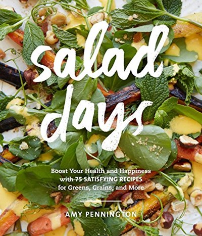 Salad Days: Boost Your Health and Happiness with 75 Simple, Satisfying Recipes for Greens, Grains, Proteins, and More