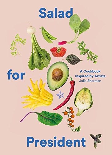 Salad for President: A Cookbook Inspired by Artists