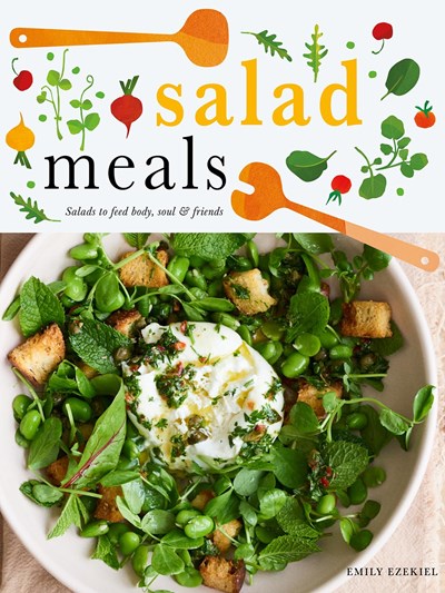 Salad Meals: Salads to Feed Body, Soul and Friends