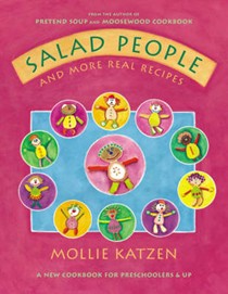 Salad People and More Real Recipes: A New Cookbook for Preschoolers & Up