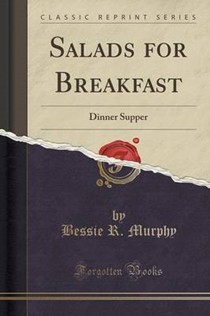 Salads for Breakfast: Dinner Supper (Classic Reprint)