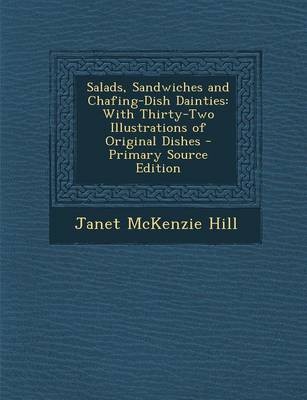 Salads, Sandwiches and Chafing-Dish Dainties: With Thirty-Two Illustrations of Original Dishes - Primary Source Edition