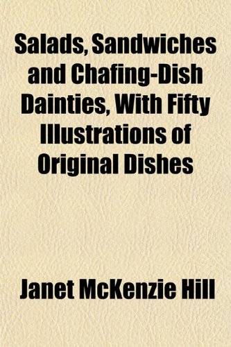 Salads, Sandwiches and Chafing-Dish Dainties, with Fifty Illustrations of Original Dishes