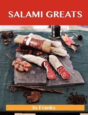 Salami Greats: Delicious Salami Recipes, The Top 46 Salami Recipes