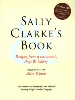 Sally Clarke's Book: Recipes from a Restaurant, Shop and Bakery