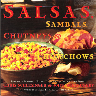 Salsas, Sambals, Chutneys & Chowchows: Intensely Flavored "Little Dishes" from Around the World