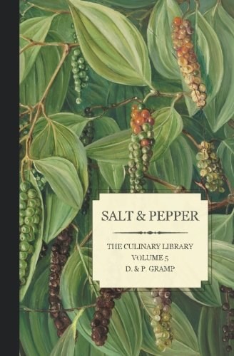 Salt & Pepper: The King & Queen of Spice (The Culinary Library) (Volume 5)