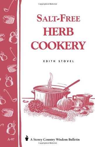 Salt-Free Herb Cookery: Storey's Country Wisdom Bulletin A-97 (Garden Way Publishing Bulletin, No a-97)