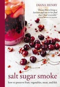 Salt Sugar Smoke: How to Preserve Fruit, Vegetables, Meat, and Fish