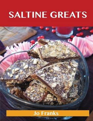 Saltine Greats: Delicious Saltine Recipes, The Top 47 Saltine Recipes