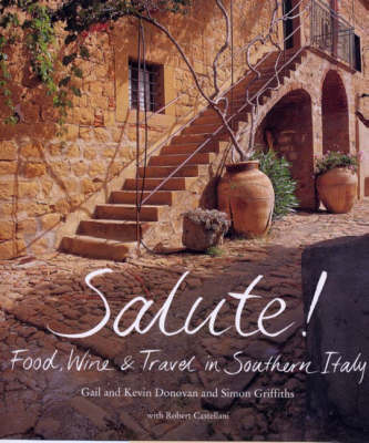 Salute!: Food, Wine and Travel in Southern Italy