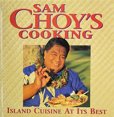 Sam Choy's Cooking - The Choy of Cooking: Island Cuisine at Its Best
