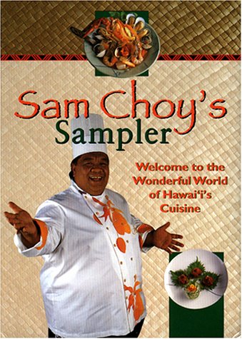Sam Choy's Sampler: Hawaii's Favorite Recipes