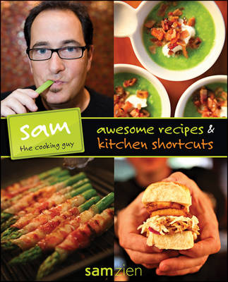 Sam the Cooking Guy: Awesome Recipes & Kitchen Shortcuts