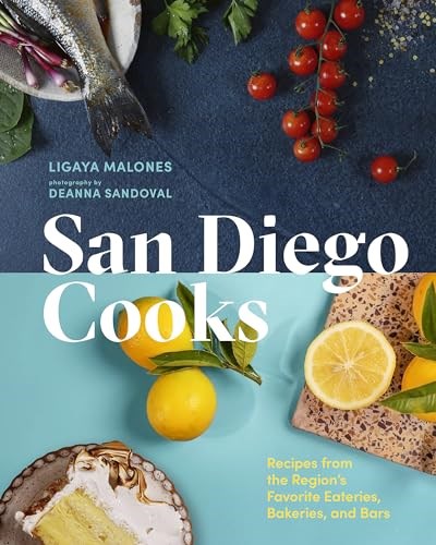 San Diego Cooks: Recipes from the Region’s Favorite Eateries, Bakeries, and Bars