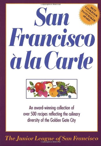 San Francisco à la Carte: An Award-Winning Collection of Over 500 Recipes Reflecting the Culinary Diversity of the Golden Gate City