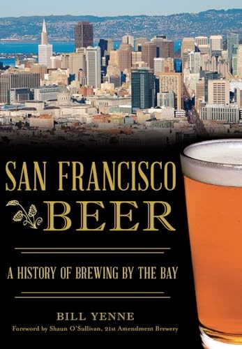 San Francisco Beer: A History of Brewing by the Bay (American Palate)