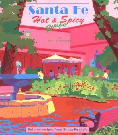 Santa Fe Hot & Spicy Recipes: Hot New Recipes from Santa Fe Chefs