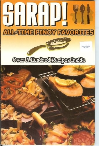 SARAP! All-Time Pinoy Favorites (Over A Hundred Recipes Inside)
