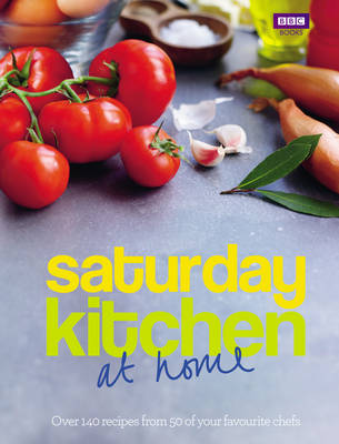 Saturday Kitchen: At Home: 120 Restaurant-Quality Recipes Made Simple