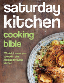 Saturday Kitchen Cooking Bible: 200 Delicious Recipes Cooked in the Nation's Favourite Kitchen