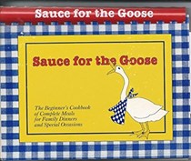 Sauce for the Goose: The Beginner's Cookbook of Complete Meals for Family Dinners and Special Occasions