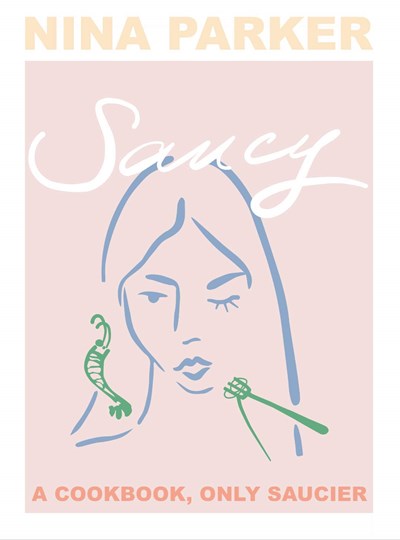 Saucy: A Cookbook, Only Saucier