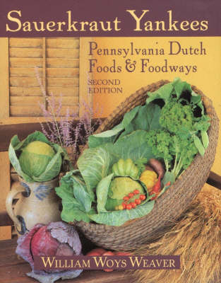 Sauerkraut Yankees: Pennsylvania Dutch Foods and Foodways