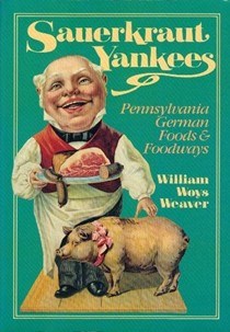 Sauerkraut Yankees: Pennsylvania-German Foods and Foodways