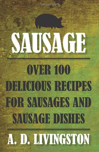 Sausage: Over 100 Delicious Recipes for Sausages and Sausage Dishes