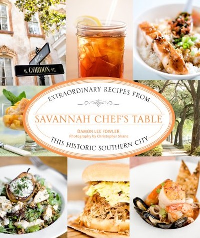 Savannah Chef's Table: Extraordinary Recipes from This Historic Southern City