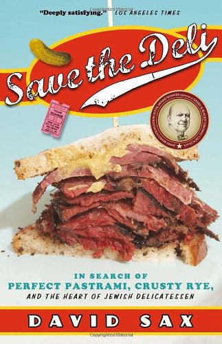Save the Deli: In Search of Perfect Pastrami, Crusty Rye, and the Heart of Jewish Delicatessen
