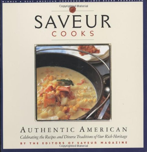 Saveur Cooks Authentic American: Celebrating the Recipes and Diverse Traditions of Our Rich Heritage