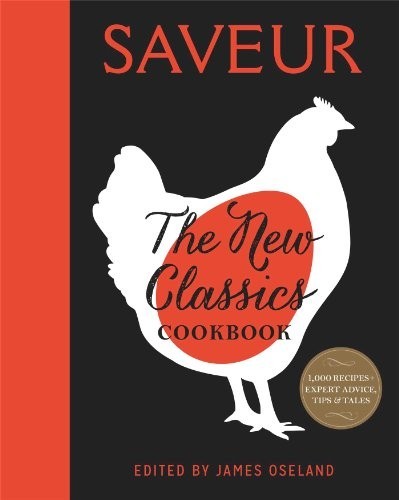 Saveur: The New Classics Cookbook: 1,000 Recipes + Expert Advice, Tips, and Tales