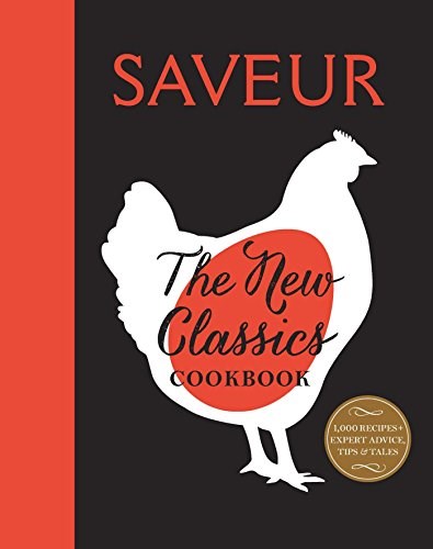 Saveur: The New Classics Cookbook: More than 1,000 of the World's Best Recipes for Today's Kitchen
