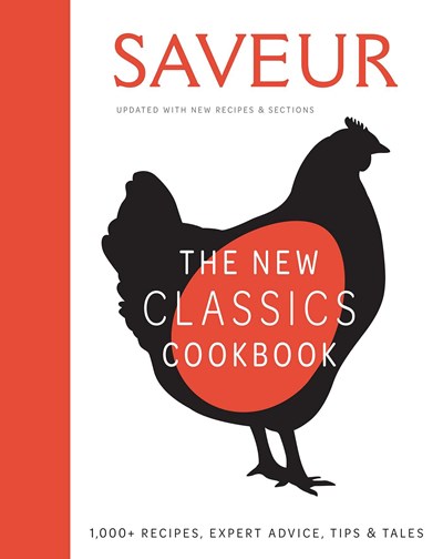 Saveur: The New Classics Cookbook: 1,000+ Recipes, Expert Advice, Tips, & Tales
