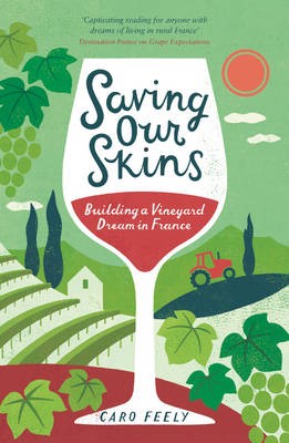 Saving Our Skins: Building a Vineyard Dream in France